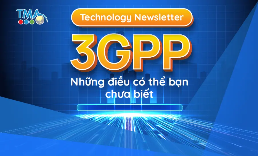 [Technology Newsletter] 3GPP - Những điều có thể bạn chưa biết