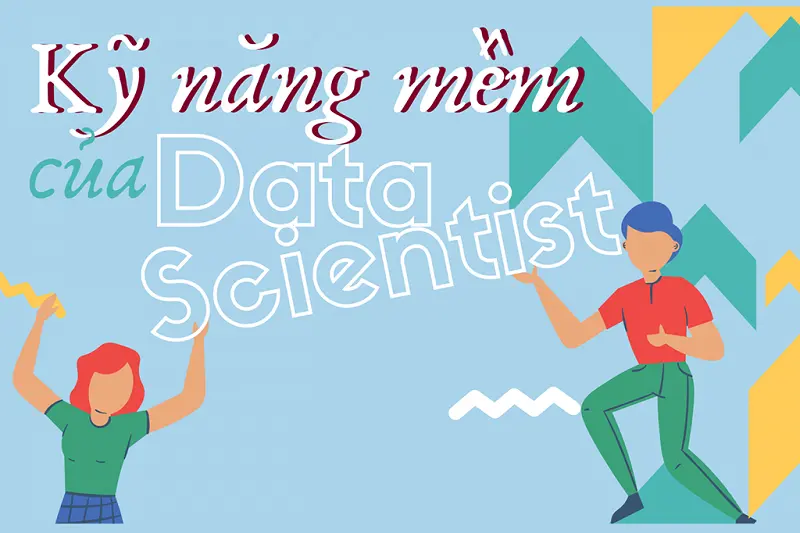 Tìm hiểu về 4 kỹ năng mềm cho Data Scientist khi mới bắt đầu