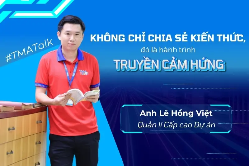 TMATalk | TMA Trainer: Không chỉ chia sẻ kiến thức, mà còn là truyền cảm hứng