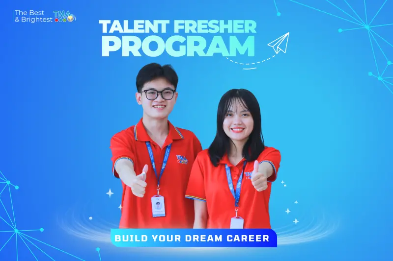 TMA Talent Fresher Program | Sẵn sàng bứt phá!