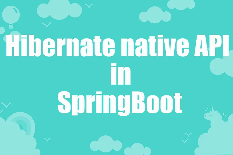 Sử dụng Hibernate native API trong SpringBoot