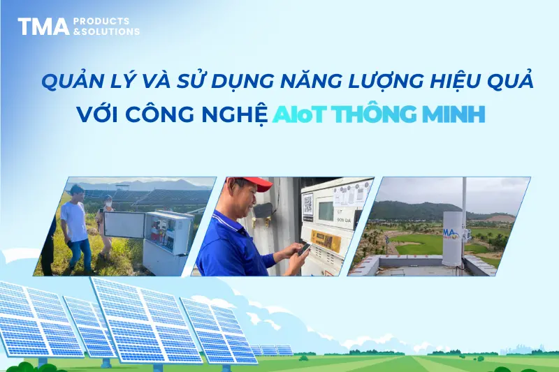[TMA Products & Solutions] Quản lý và sử dụng năng lượng hiệu quả với công nghệ AIoT thông minh