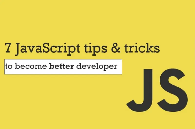 7 Tips Và Tricks Trong Javascript Giúp Bạn Chuyên Nghiệp Hơn