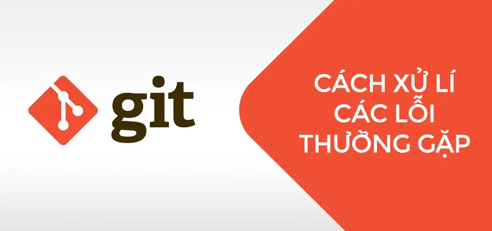 Cách xử lý các lỗi thường gặp trong git