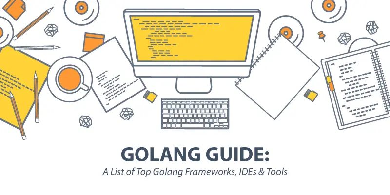 Danh sách các Frameworks, công cụ và IDE hàng đầu của Golang