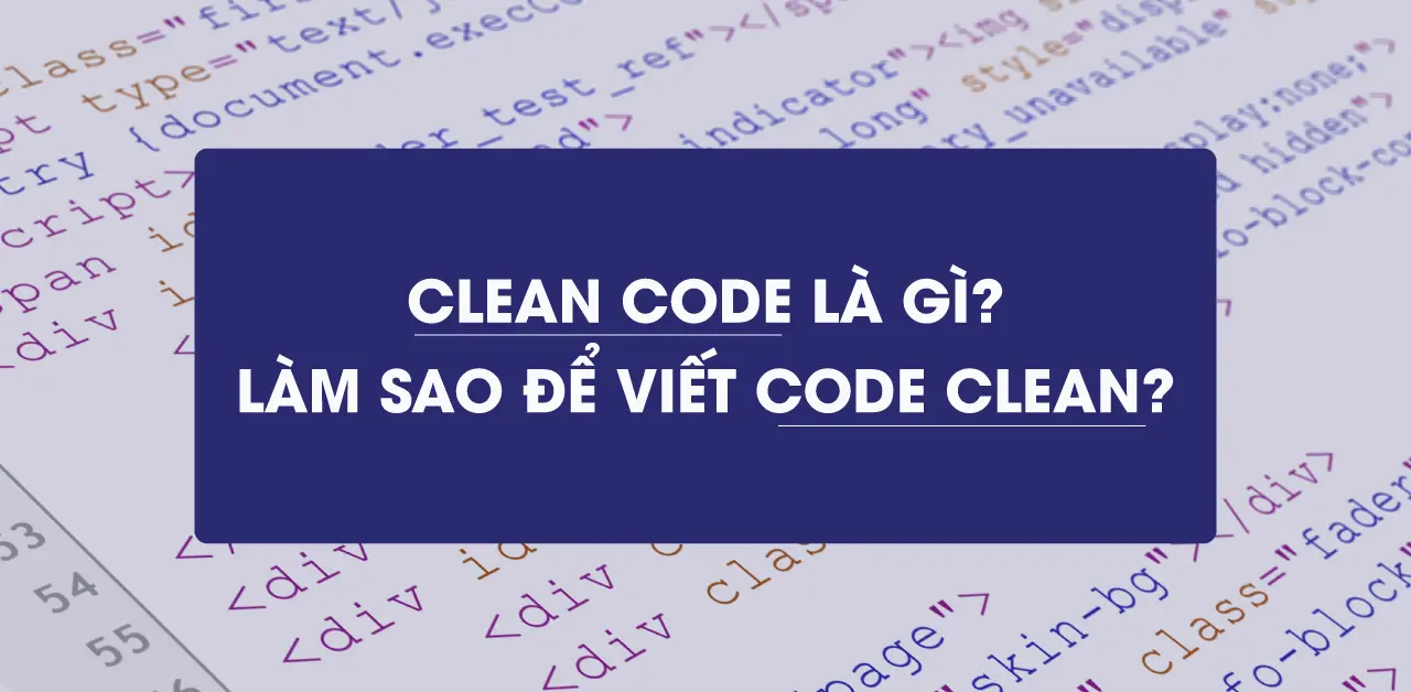 Clean code là gì? làm sao để viết code clean?