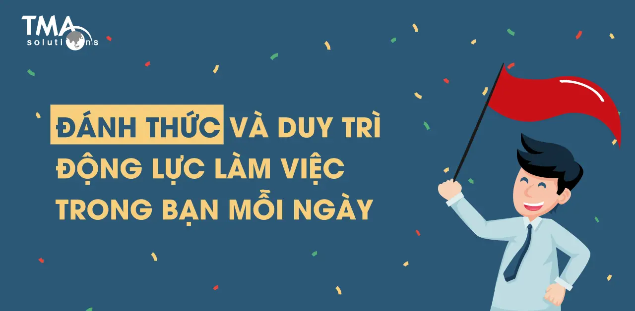 Đánh thức và duy trì động lực làm việc trong bạn mỗi ngày