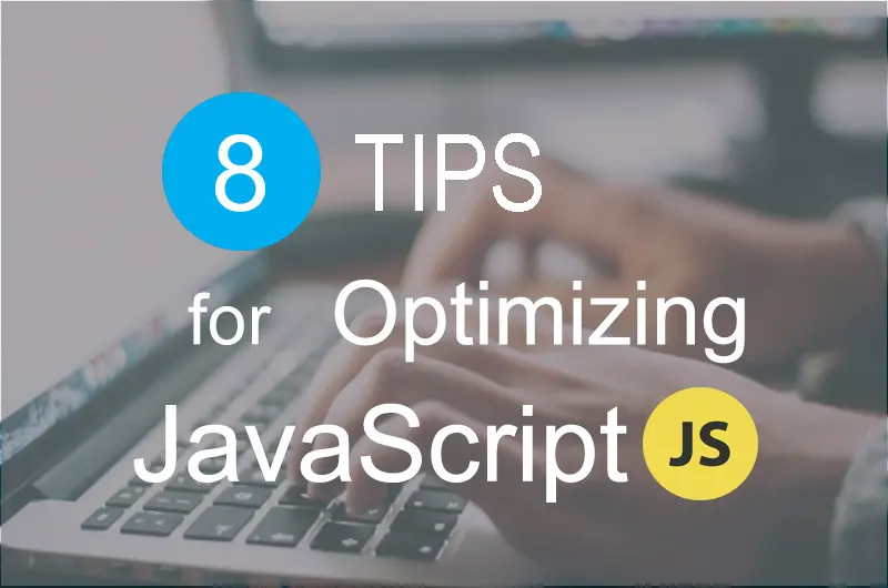 8 Mẹo tối ưu hoá javascript mọi developer đều phải biết.
