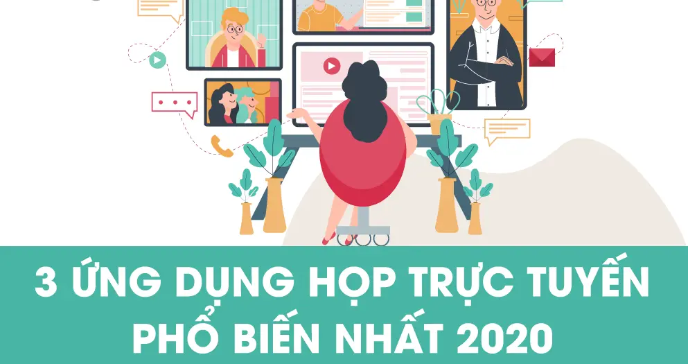  3 ứng dụng họp trực tuyến phổ biến nhất 2020