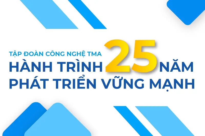 Tập đoàn Công nghệ TMA (TMA Technology Group)  Hành trình 25 năm phát triển vững mạnh