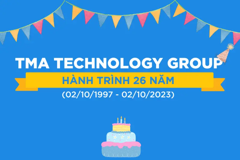 Chúc mừng Tập đoàn Công nghệ TMA tròn 26 tuổi!