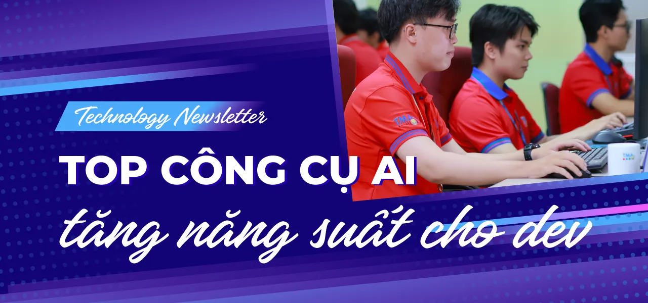 [Technology Newsletter] Tăng năng suất - Tiết kiệm thời gian với AI Tool. 