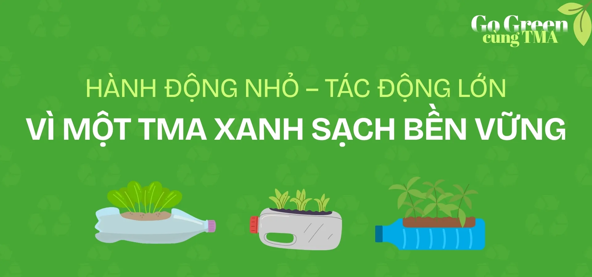 [Go Green] Hành động nhỏ – Tác động lớn. Vì một TMA xanh sạch bền vững!