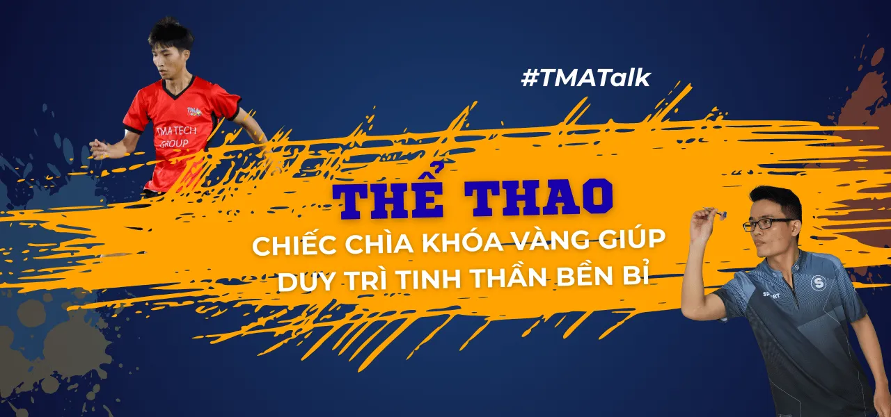 [TMATalk] Thể thao - chiếc chìa khóa vàng giúp duy trì tinh thần bền bỉ