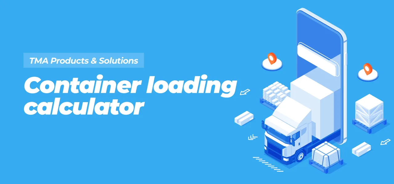  [TMA Products & Solutions] Container loading calculator - Giải pháp tối ưu hóa xếp hàng container tích hợp AI